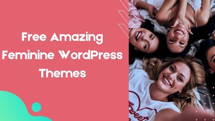 Best Free Amazing Feminine WordPress Themes for 2022 (Updated)