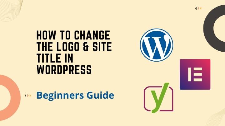 How to Change the Logo & Site Title in WordPress: A Beginners Guide