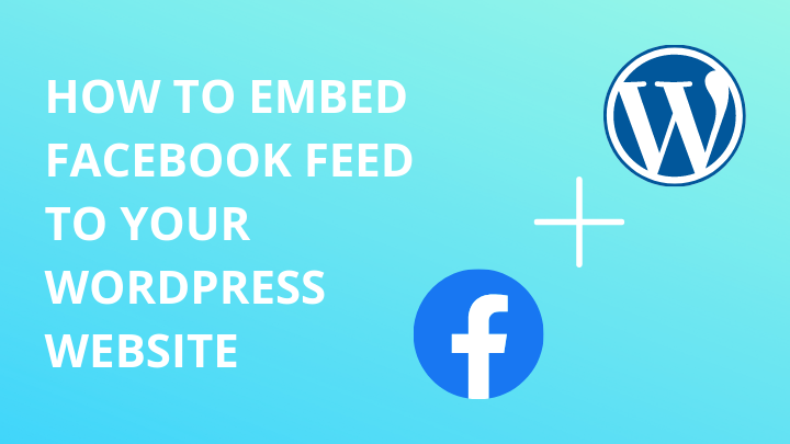How to Embed Facebook Feed on your WordPress Website